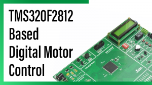Read more about the article TMS320F2812 Based Digital Motor Control
