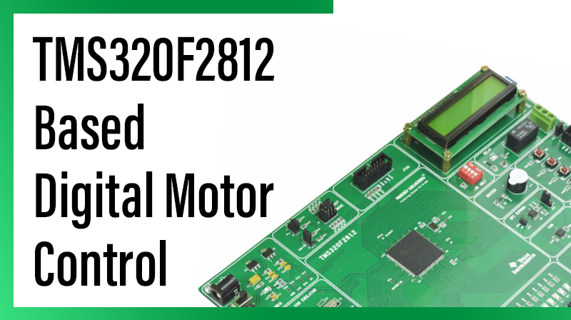 You are currently viewing TMS320F2812 Based Digital Motor Control