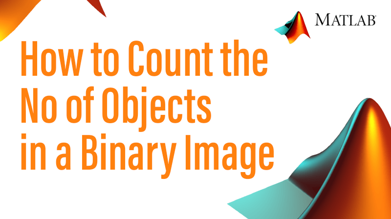You are currently viewing How to Count the No of Objects in a Binary Image