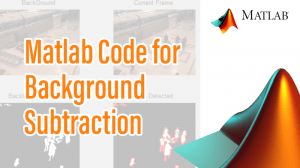 Read more about the article Matlab Code for Background Subtraction