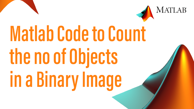 You are currently viewing Matlab Code to Count the no of Objects in a Binary Image