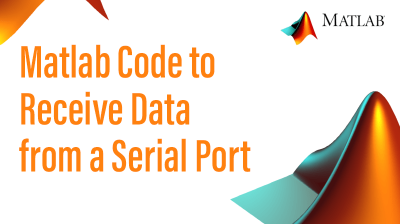 Read more about the article Matlab Code to Receive Data from a Serial Port