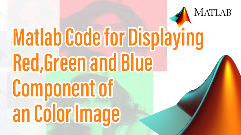 You are currently viewing Matlab Code for Displaying Red,Green and Blue Component of an Color Image
