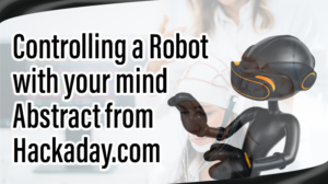 Read more about the article Controlling a robot with your mind -Abstract from Hackaday.com