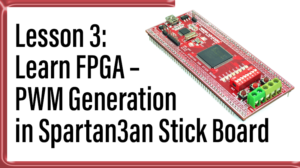 Read more about the article Lesson 3: Learn FPGA – PWM Generation in Spartan3an Stick Board