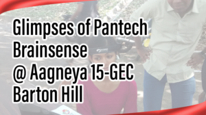 Read more about the article Glimpses of Pantech Brainsense @ Aagneya 15-GEC Barton Hill