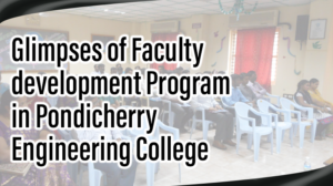 Read more about the article Glimpses of Faculty development Program in Pondicherry Engineering College