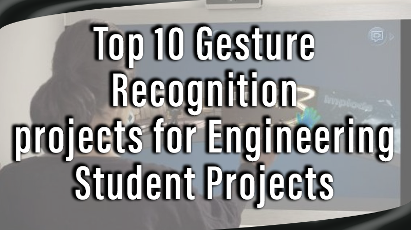 You are currently viewing Top 10 Gesture recognition projects for Engineering Student Projects