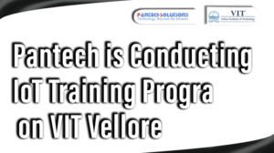 Read more about the article Pantech is conducting IoT Training Program on VIT Vellore