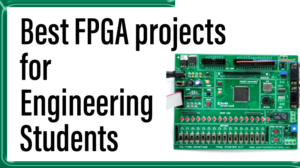 Read more about the article Best FPGA projects for  Engineering Students