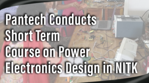 Read more about the article Pantech Conducts Short Term Course on Power Electronics Design in NITK
