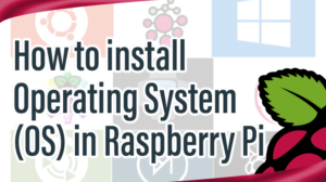 Read more about the article How to install Operating System (OS) in Raspberry Pi
