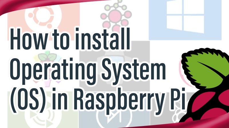 You are currently viewing How to install Operating System (OS) in Raspberry Pi