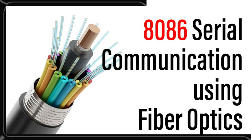 You are currently viewing 8086 Serial Communication using Fiber Optics