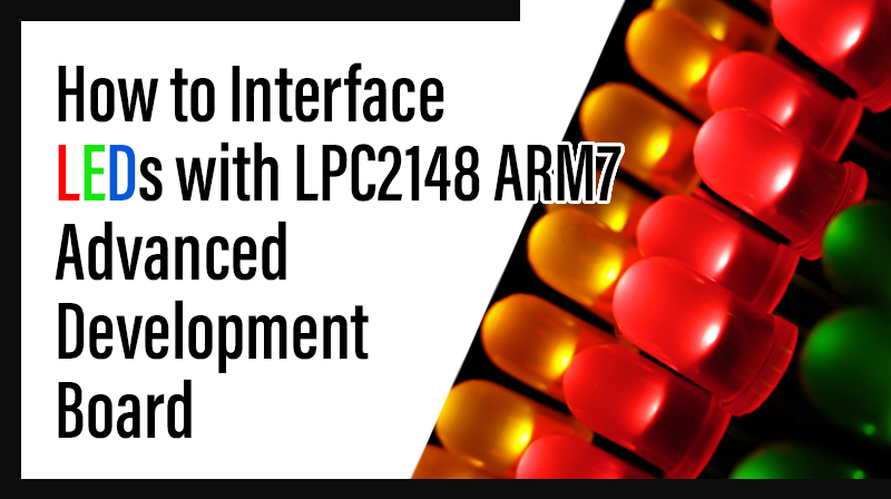 You are currently viewing How to Interface LEDs with LPC2148 – ARM7 Advanced development board