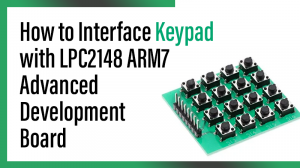 Read more about the article How to Interface Keypad with LPC2148 – ARM7 Advanced Development Board