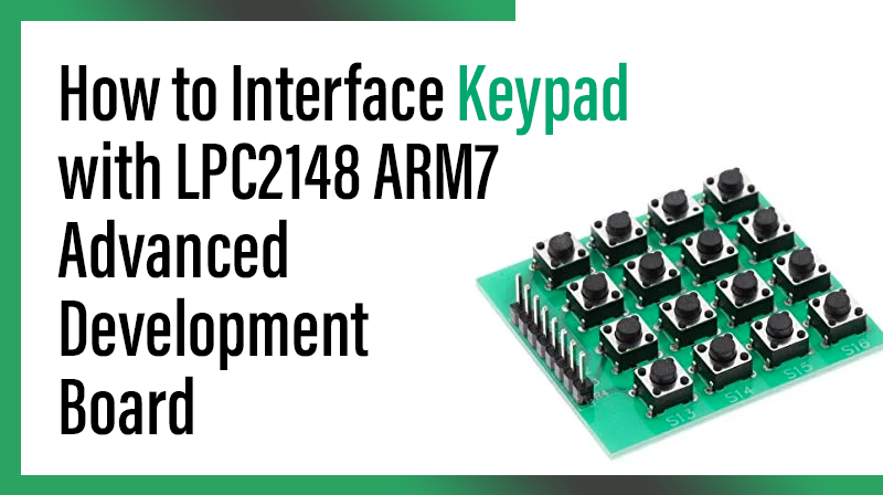 You are currently viewing How to Interface Keypad with LPC2148 – ARM7 Advanced Development Board