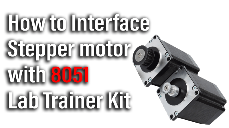 You are currently viewing How to Interface Stepper motor with 8051 Lab Trainer Kit
