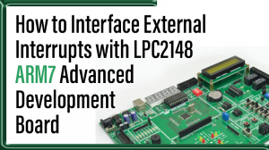 Read more about the article How to Interface External Interrupts with LPC2148 ARM7 Advanced Development Board