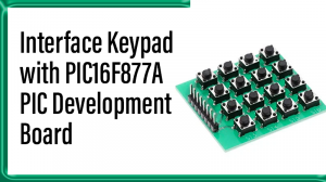 Read more about the article Interface Keypad with PIC16F877A – PIC Development Board