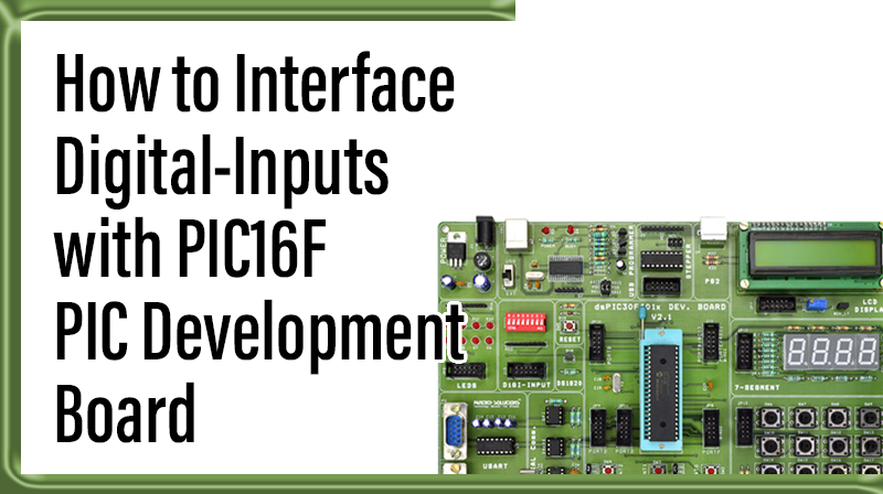 You are currently viewing How to Interface Digital-Inputs with PIC16F PIC Development Board