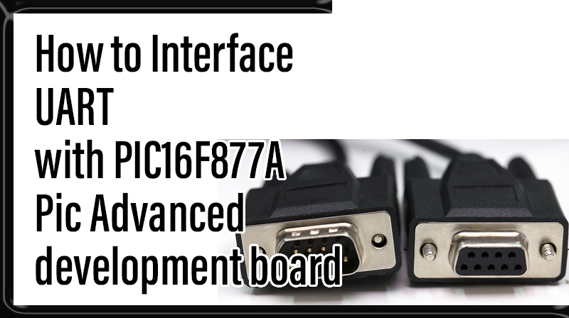 You are currently viewing How to Interface UART with PIC16F877A pic advanced development board