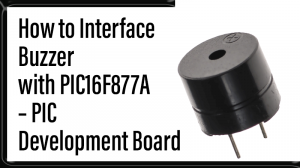 Read more about the article How to Interface Buzzer with PIC16F877A – PIC Development Board