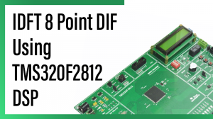 Read more about the article IDFT 8 Point DIF Using TMS320F2812 DSP