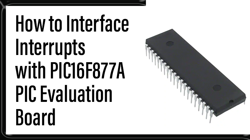 You are currently viewing How to Interface Interrupts with PIC16F877A PIC Evaluation Board