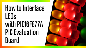 Read more about the article How to Interface LEDs with PIC16F877A PIC Evaluation Board