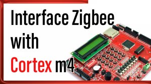 Read more about the article Interface Zigbee with Cortex m4