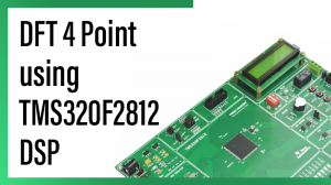 Read more about the article DFT 4 Point using TMS320F2812 DSP