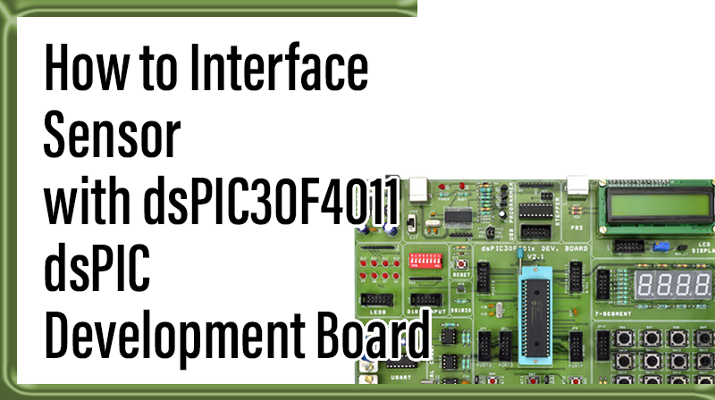 You are currently viewing How to Interface Sensor with dsPIC30F4011 dsPIC Development Board