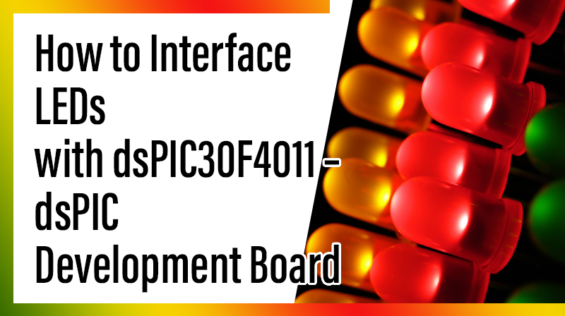 You are currently viewing How to Interface LEDs with dsPIC30F4011 – dsPIC Development Board