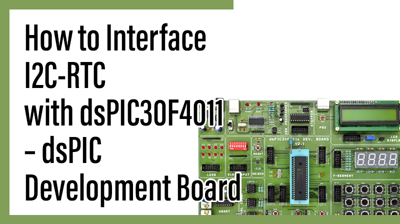 You are currently viewing How to Interface I2C-RTC with dsPIC30F4011 – dsPIC Development Board
