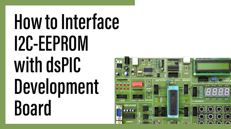 You are currently viewing How to Interface I2C-EEPROM with dsPIC Development Board