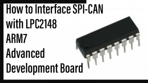 Read more about the article How to Interface SPI-CAN with LPC2148 ARM7 Advanced Development Board