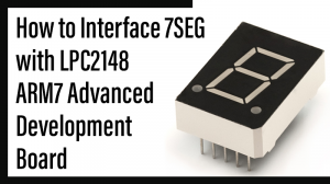 Read more about the article How to Interface 7SEG with LPC2148 ARM7 Advanced development board