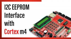 Read more about the article I2C EEPROM  Interface with Cortex m4