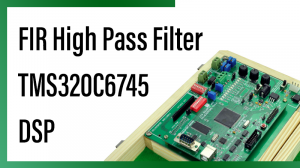 Read more about the article FIR High Pass Filter TMS320C6745 DSP