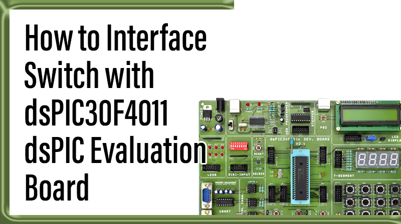 You are currently viewing How to Interface Switch with dsPIC30F4011 dsPIC Evaluation Board