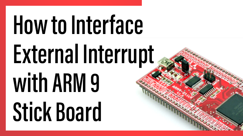 You are currently viewing How to Interface External Interrupt with ARM9 Stick Board