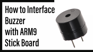 Read more about the article How to Interface Buzzer with ARM9 Stick Board