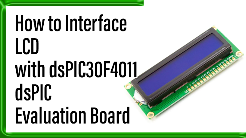 You are currently viewing How to Interface LCD with dsPIC30F4011 dsPIC Evaluation Board