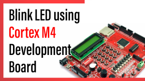 Read more about the article Blink LED using Cortex M4 Development Board
