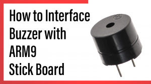 Read more about the article How to Interface Buzzer with ARM9 Stick Board