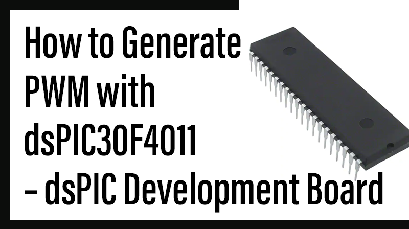 You are currently viewing How to Generate PWM with dsPIC30F4011 – dsPIC Development Board
