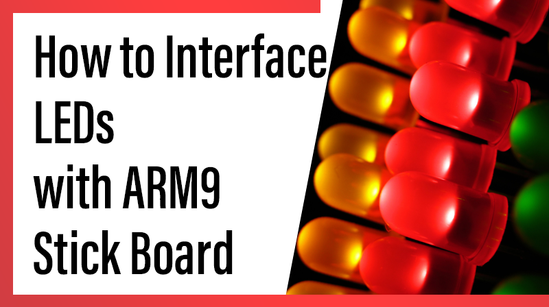 You are currently viewing How to Interface LEDs with ARM9 Stick Board