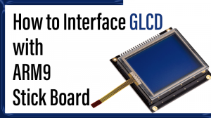 Read more about the article How to Interface GLCD with ARM9 Stick Board