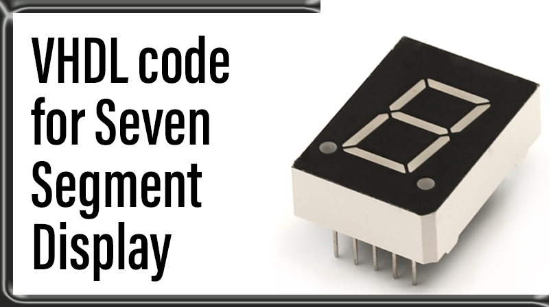 You are currently viewing VHDL code for Seven Segment Display